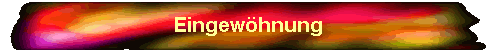 Eingew�hnung