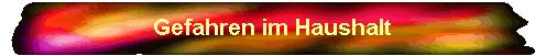 Gefahren im Haushalt