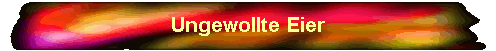 Ungewollte Eier